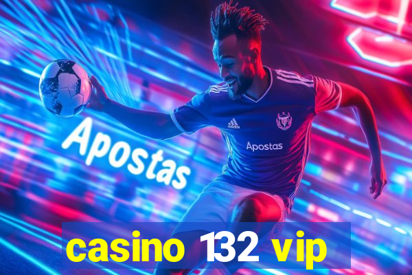 casino 132 vip